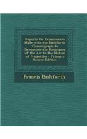 Reports on Experiments Made with the Bashforth Chronograph to Determine the Resistance of the Air to the Motion of Projectiles