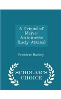 Friend of Marie-Antoinette (Lady Atkins) - Scholar's Choice Edition