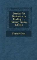 Lessons for Beginners in Reading... - Primary Source Edition: (English)