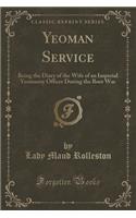 Yeoman Service: Being the Diary of the Wife of an Imperial Yeomanry Officer During the Boer War (Classic Reprint)