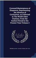 Crowned Masterpieces of Eloquence, Representing the Advance of Civilization, as Collected in The World's Best Orations, From the Earliest Period to the Present Time Volume 2