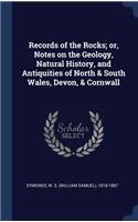 Records of the Rocks; or, Notes on the Geology, Natural History, and Antiquities of North & South Wales, Devon, & Cornwall