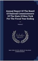 Annual Report of the Board of Railroad Commissioners of the State of New York for the Fiscal Year Ending ...; Volume 2