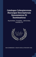 Catalogus Coleopterorum Hucusque Descriptorum Synonymicus Et Sustematicus: Buprestidae, Trixagidae...cebrionidae, Volumes 5-6