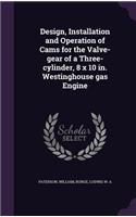 Design, Installation and Operation of Cams for the Valve-gear of a Three-cylinder, 8 x 10 in. Westinghouse gas Engine