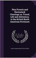Pine Forests and Hacmatack Clearings; Or, Travel, Life and Adventure, in the British North American Provinces
