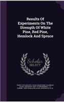 Results of Experiments on the Strength of White Pine, Red Pine, Hemlock and Spruce