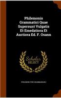 Philemonis Grammatici Quae Supersunt Vulgatis Et Emedatiora Et Auctiora Ed. F. Osann