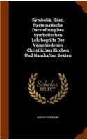 Symbolik, Oder, Systematische Darstellung Des Symbolischen Lehrbegriffs Der Verschiedenen Christlichen Kirchen Und Namhaften Sekten