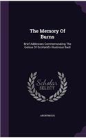 The Memory Of Burns: Brief Addresses Commemorating The Genius Of Scotland's Illustrious Bard