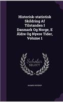 Historisk-statistisk Skildring Af Tilstanden I Danmark Og Norge, E Äldre Og Nyere Tider, Volume 1