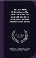 The Lives of the British Saints; the Saints of Wales and Cornwall and Such Irish Saints as Have Dedications in Britain: (English)