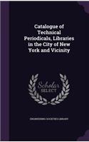 Catalogue of Technical Periodicals, Libraries in the City of New York and Vicinity