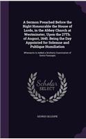 Sermon Preached Before the Right Honourable the House of Lords, in the Abbey Church at Westminster, Upon the 27Th. of August, 1645. Being the Day Appointed for Solemne and Publique Humiliation