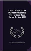 Cases Decided in the Supreme Court of the Cape of Good Hope During the Year 1880