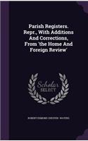 Parish Registers. Repr., With Additions And Corrections, From 'the Home And Foreign Review'