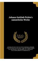 Johann Gottlieb Fichte's Sa Mmtliche Werke