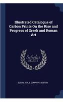 Illustrated Catalogue of Carbon Prints On the Rise and Progress of Greek and Roman Art