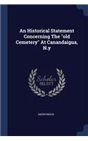 An Historical Statement Concerning The old Cemetery At Canandaigua, N.y