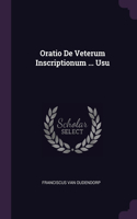 Oratio De Veterum Inscriptionum ... Usu