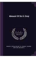 Memoir Of Sir G. Grey