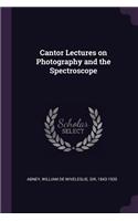 Cantor Lectures on Photography and the Spectroscope