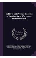 Index to the Probate Records of the County of Worcester, Massachusetts