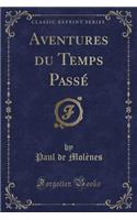Aventures Du Temps Passé (Classic Reprint)
