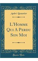 L'Homme Qui a Perdu Son Moi (Classic Reprint)