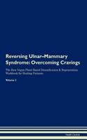 Reversing Ulnar-Mammary Syndrome: Overcoming Cravings The Raw Vegan Plant-Based Detoxification & Regeneration Workbook for Healing Patients. Volume 3