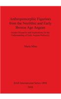 Anthropomorphic Figurines from the Neolithic and Early Bronze Age Aegean: Gender Dynamics and Implications for the Understanding of Early Aegean Prehistory