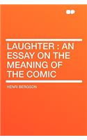 Laughter: An Essay on the Meaning of the Comic