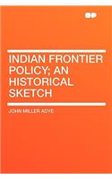Indian Frontier Policy; An Historical Sketch