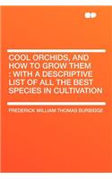 Cool Orchids, and How to Grow Them: With a Descriptive List of All the Best Species in Cultivation