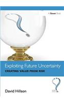 Exploiting Future Uncertainty: Creating Value from Risk