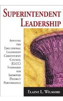 Superintendent Leadership: Applying the Educational Leadership Constituent Council (ELCC) Standards for Improved District Performance