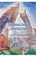 The Bridge Under Construction
