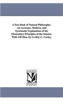 Text Book of Natural Philosophy: An Accurate, Modern, and Systematic Explanation of the Elementary Principles of the Science. With 149 Illus. by Le Roy C. Cooley.