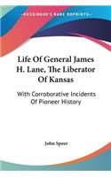 Life Of General James H. Lane, The Liberator Of Kansas