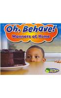 Manners at Home: (Oh, Behave!)