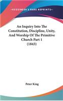 An Inquiry Into The Constitution, Discipline, Unity, And Worship Of The Primitive Church Part 1 (1843)