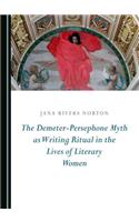 Demeter-Persephone Myth as Writing Ritual in the Lives of Literary Women