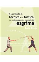 A Organizacao Da Tecnica E Da Tactica No Ensino Das Artes Marciais de Esgrima: (Portuguese)