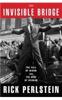 The Invisible Bridge: The Fall of Nixon and the Rise of Reagan