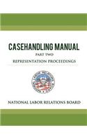 National Labor Relations Board Casehandling Manual Part Two - Representation Proceedings