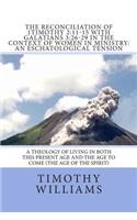 Reconciliation of 1Timothy 2: 11-15 with Galatians 3:26-29 in the Context of Women in Ministry: An Eschatological Tension