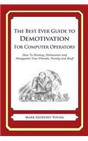 Best Ever Guide to Demotivation for Computer Operators: How To Dismay, Dishearten and Disappoint Your Friends, Family and Staff