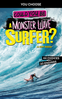 Could You Be a Monster Wave Surfer?: (You Choose: Extreme Sports Adventures)