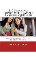 210 Speaking Topics with Sample Answers Q181-210: 240 Speaking Topics 30 Day Pack 3(240 Speaking Topics 30 Day Pack)