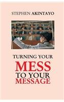 Turning Your Mess To Your Message